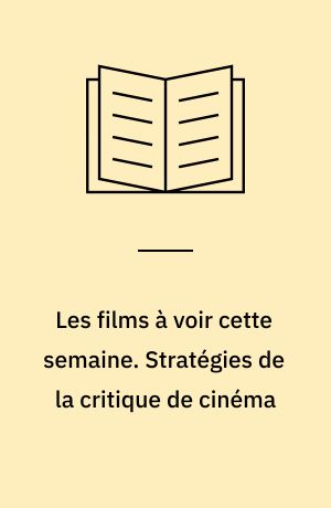 Les films à voir cette semaine. Stratégies de la critique de cinéma