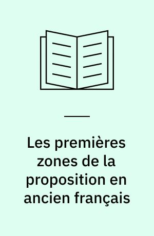 Les premières zones de la proposition en ancien français : essai de syntaxe de position