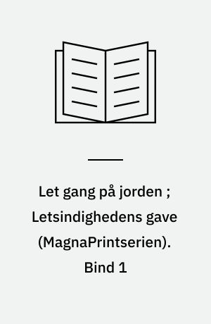 Let gang på jorden ;Letsindighedens gave. Bind 1 (Stor skrift)