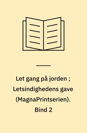 Let gang på jorden ;Letsindighedens gave. Bind 2 (Stor skrift)