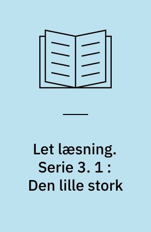 Let læsning. Serie 3. 1 : Den lille stork