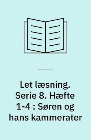 Let læsning. Serie 8. Hæfte 1-4 : Søren og hans kammerater