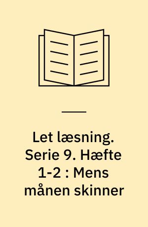 Let læsning. Serie 9. Hæfte 1-2 : Mens månen skinner