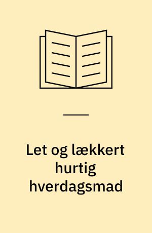 Let og lækkert hurtig hverdagsmad