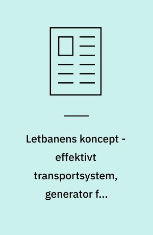 Letbanens koncept - effektivt transportsystem, generator for byudvikling eller meget mere?