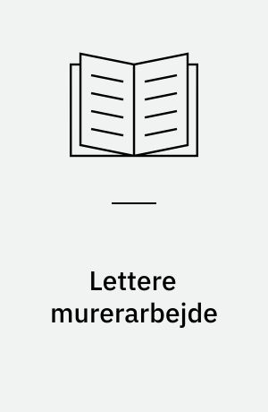 Lettere murerarbejde : pudsearbejde, pletter på murværk, fugning, istandsættelse af beskadiget murværk, reparation af ydermure, blanding af beton og mørtel : extra: alt om opsætning af plastictagrender og -nedløbsrør