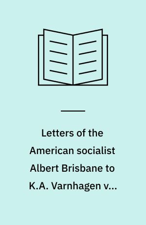 Letters of the American socialist Albert Brisbane to K.A. Varnhagen von Ense