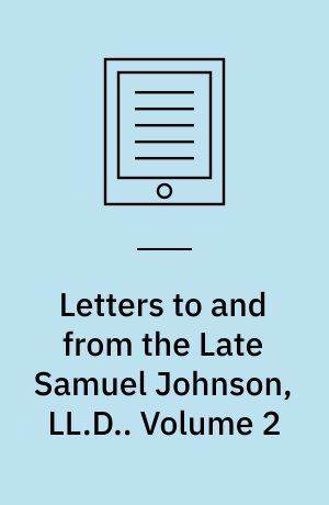 Letters to and from the Late Samuel Johnson, LL.D. : To Which Are Added Some Poems Never before Printed. Volume 2