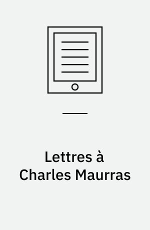 Lettres à Charles Maurras : Amitiés politiques, lettres autographes, 1898-1952