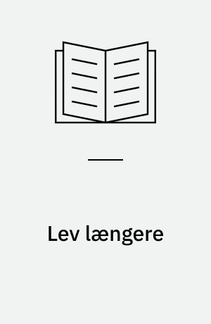 Lev længere : sådan får du flere gode år