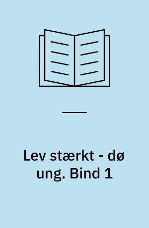 Lev stærkt - dø ung. Bind 1