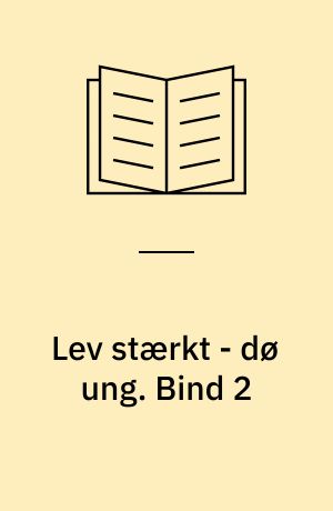 Lev stærkt - dø ung. Bind 2