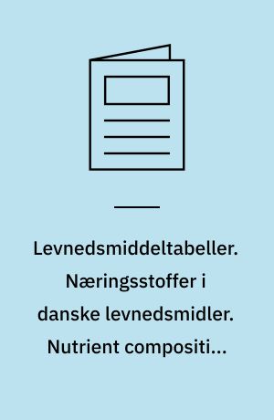 Levnedsmiddeltabeller. Næringsstoffer i danske levnedsmidler. Nutrient composition of Danish foods