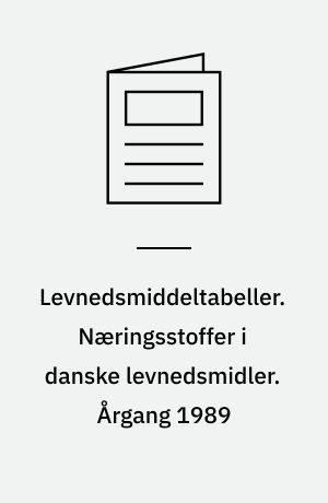 Levnedsmiddeltabeller. Næringsstoffer i danske levnedsmidler. Årgang 1989