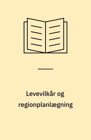 Levevilkår og regionplanlægning : en teoretisk analyse