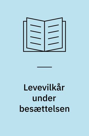 Levevilkår under besættelsen : træk af den økonomiske og sociale udvikling i Danmark under den tyske besættelse 1941-1945