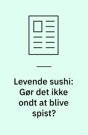 Levende sushi: Gør det ikke ondt at blive spist?
