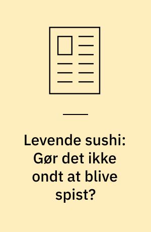 Levende sushi: Gør det ikke ondt at blive spist?