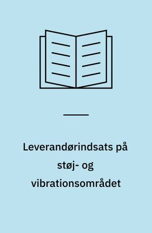 Leverandørindsats på støj- og vibrationsområdet : pilotprojekt