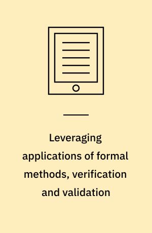 Leveraging applications of formal methods, verification and validation : Third International Symposium, ISoLA 2008, Porto Sani, Greece, October 13-15, 2008, Proceedings