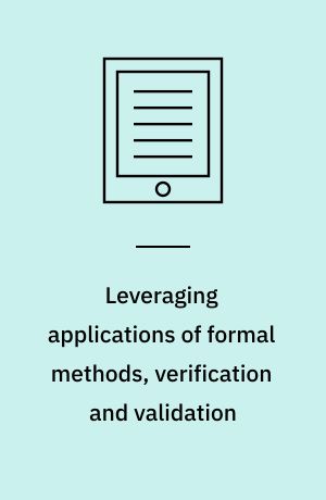 Leveraging applications of formal methods, verification and validation : Third International Symposium, ISoLA 2008, Porto Sani, Greece, October 13-15, 2008, Proceedings