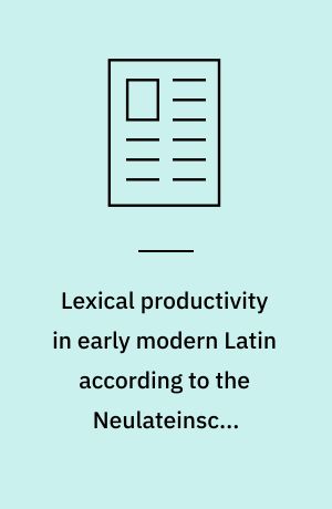 Lexical productivity in early modern Latin according to the Neulateinsche Wordliste : a quantitative study