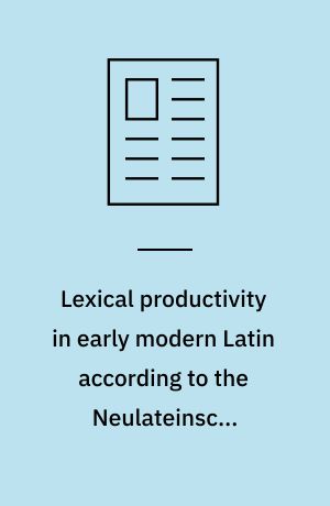 Lexical productivity in early modern Latin according to the Neulateinsche Wordliste : a quantitative study