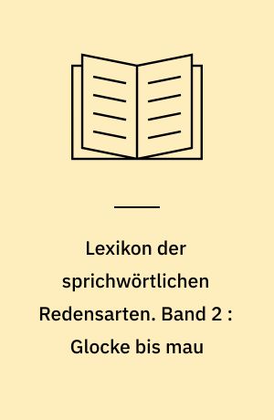 Lexikon der sprichwörtlichen Redensarten. Band 2 : Glocke bis mau