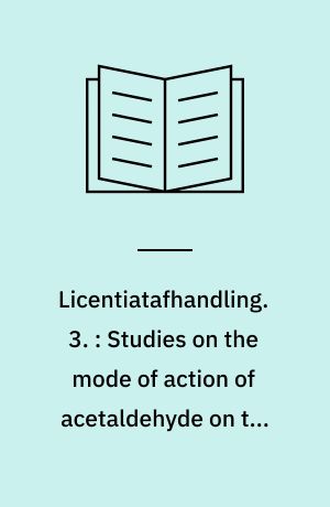 Licentiatafhandling : Består af 3 særtryk + duplikeret resumé. 3. : Studies on the mode of action of acetaldehyde on the isolated guinea-pig heart