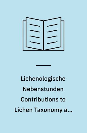 Lichenologische Nebenstunden Contributions to Lichen Taxonomy and Ecology in Honour of Klaus Kalb