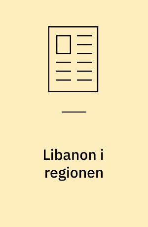 Libanon i regionen : komplekse relationer