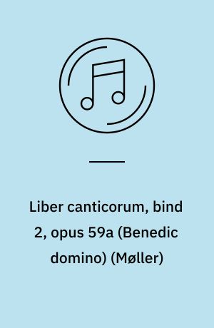Liber canticorum, bind 2, opus 59a (Benedic domino): Liber canticorum, opus 59c (Lauda, anima mea): Liber canticorum, bind 4, opus 61a (Miserere mei): Fabula II, opus 115