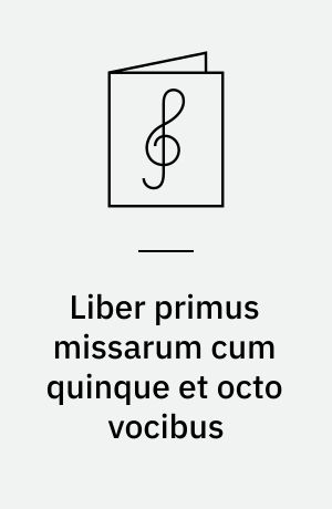 Liber primus missarum cum quinque et octo vocibus