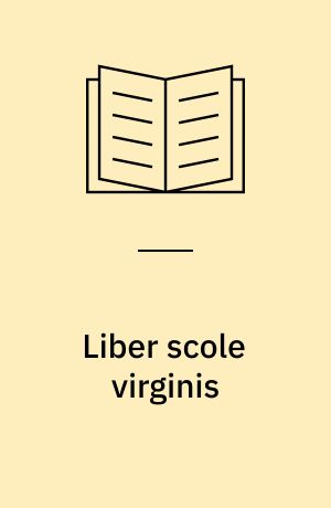 Liber scole virginis : en medeltida samling av Mariamusik i Lund