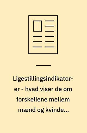 Ligestillingsindikatorer - hvad viser de om forskellene mellem mænd og kvinderi Danmark?