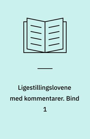 Ligestillingslovene med kommentarer. Bind 1