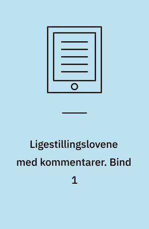 Ligestillingslovene med kommentarer. Bind 1