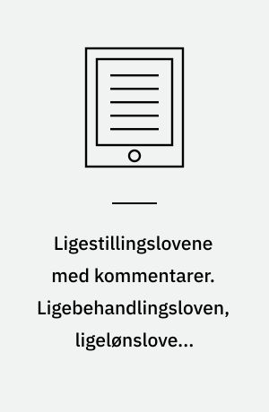 Ligestillingslovene med kommentarer. Ligebehandlingsloven, ligelønsloven, barselsloven, barselsudligningsloven, lov om barselsudligning for selvstændigt erhvervsdrivende og lov om ligebehandling af kvinder og mænd i forbindelse med forsikring, pension og lignende finansielle ydelser. Bind 2