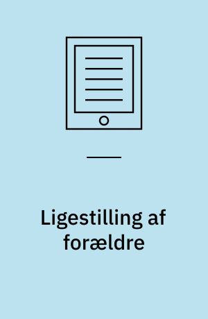 Ligestilling af forældre : en analyse af implementeringen af Forældreansvarslovens ligestillingsprincip