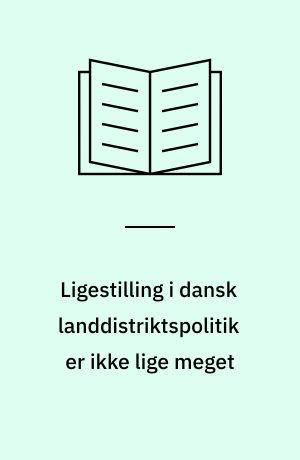 Ligestilling i dansk landdistriktspolitik er ikke lige meget