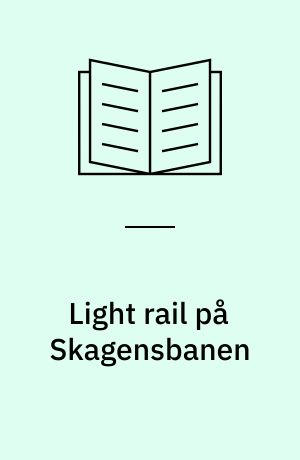 Light rail på Skagensbanen : forundersøgelse af ændret driftsform : præsentationsrapport
