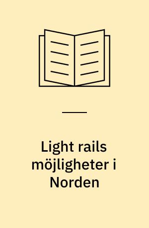 Light rails möjligheter i Norden : miljö, ekonomi, marknad