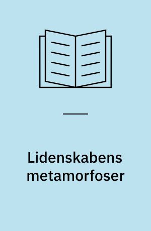 Lidenskabens metamorfoser : Søren Kierkegaards eksistensfilosofi med særligt henblik på temaet lidenskab