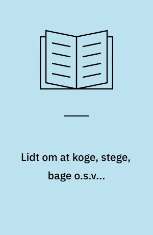 Lidt om at koge, stege, bage o.s.v...