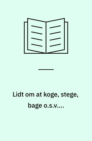 Lidt om at koge, stege, bage o.s.v....