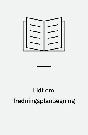 Lidt om fredningsplanlægning : og om nogle af de mennesker, jeg mødte hen ad vejen