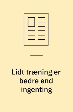 Lidt træning er bedre end ingenting