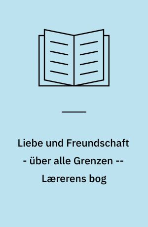 Liebe und Freundschaft - über alle Grenzen -- Lærerens bog