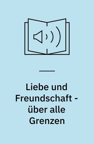 Liebe und Freundschaft - über alle Grenzen