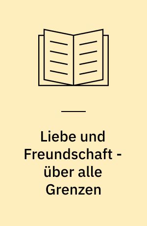 Liebe und Freundschaft - über alle Grenzen